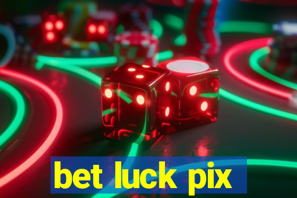 bet luck pix